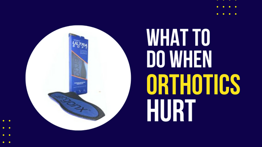 What To Do When Your Orthotics Hurt