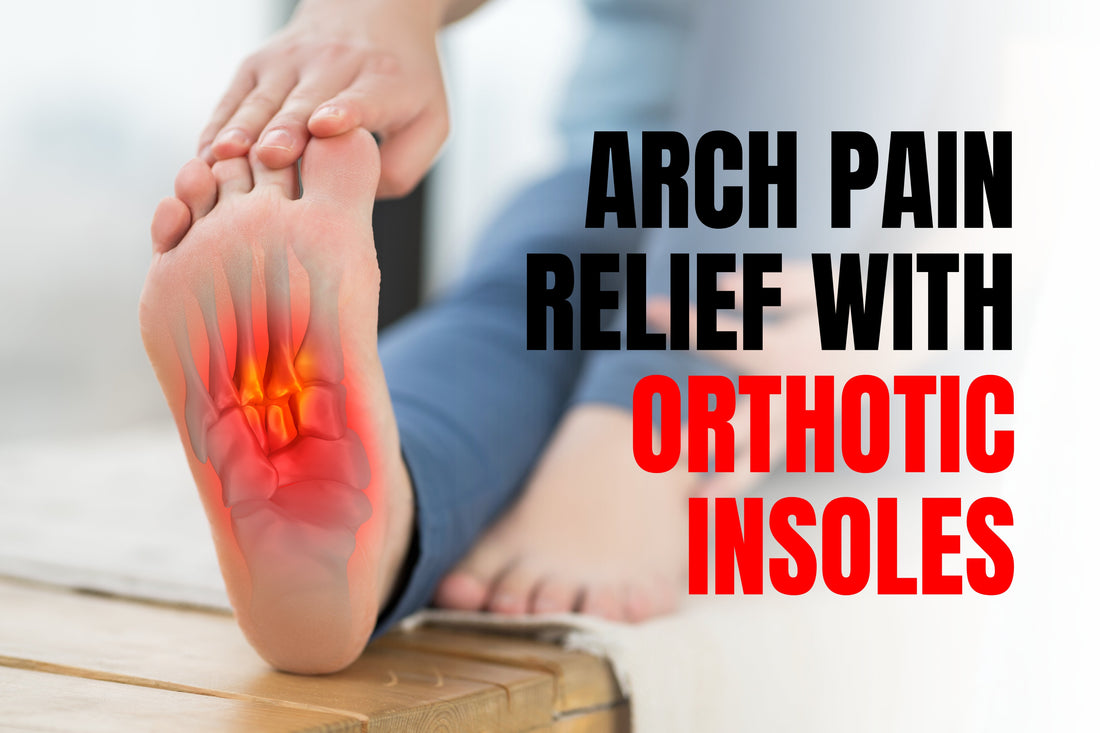 Arch Pain Relief with Orthotic Insoles